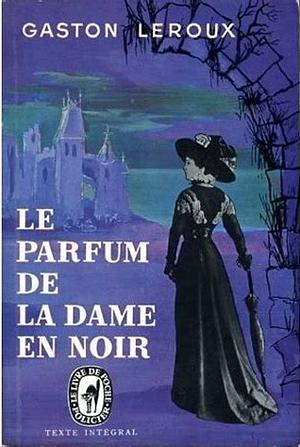 Le parfum de la dame en noir  by Gaston Leroux