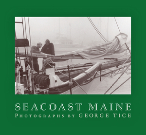 Seacoast Maine: Photographs by George Tice by 