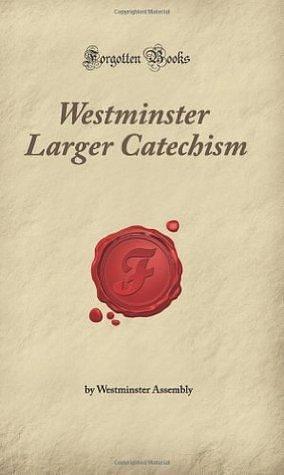 Westminster Larger Catechism: by Westminster Assembly, Westminster Assembly