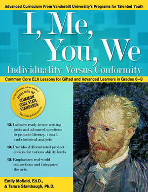 I, Me, You, We: Individuality Versus Conformity: Common Core ELA Lessons for Gifted and Advanced Learners in Grades 6-8 by Emily Mofield, Tamra Stambaugh