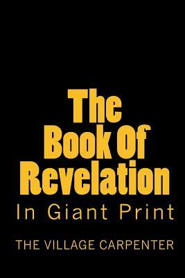 The Book Of Revelation In Giant Print by The Village Carpenter