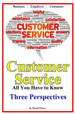 Customer Service - Three Perspectives: All You Have to Know by David Peters