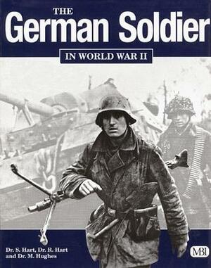 German Soldier in World War II by Stephen A. Hart, Russell A. Hart, Matthew Hughes