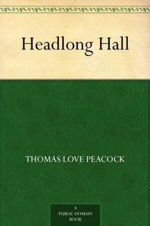 Headlong Hall by Thomas Love Peacock