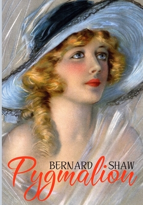 Pygmalion Bernard Shaw by George Bernard Shaw