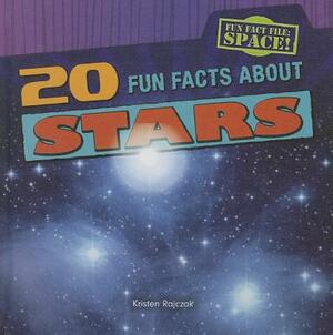 20 Fun Facts about Stars by Kristen Rajczak