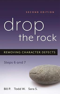 Drop the Rock: Removing Character Defects, Steps Six and Seven by Todd Weber, Sara S., Bill Pittman