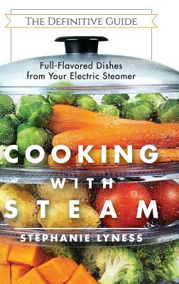 Cooking With Steam: Spectacular Full-Flavored Low-Fat Dishes from Your Electric Steamer by Stephanie Lyness