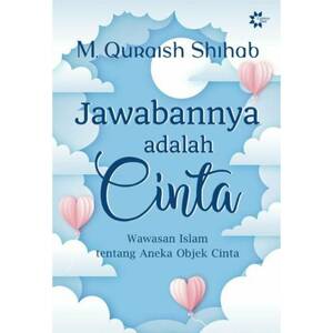 Jawabannya Adalah Cinta by M. Quraish Shihab