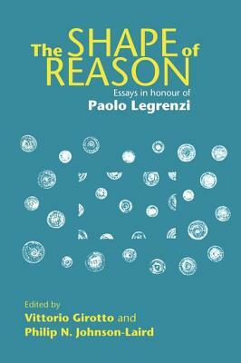 The Shape of Reason: Essays in Honour of Paolo Legrenzi by 