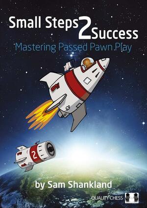 Small Steps 2 Success: Mastering Passed Pawn Play by Sam Shankland