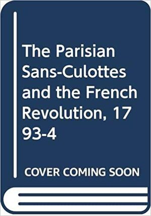 The Parisian Sans-Culottes and the French Revolution, 1793-4. by Albert Soboul