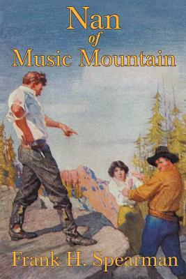 Nan of Music Mountain by Frank H. Spearman