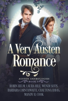 A Very Austen Romance by Laura Hile, Barbara Cornthwaite, Chautona Havig, Wendi Sotis, Robin Helm
