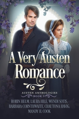 A Very Austen Romance by Wendi Sotis, Robin Helm, Chautona Havig, Barbara Cornthwaite, Laura Hile