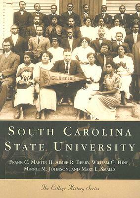 South Carolina State University by Aimee R. Berry, William C. Hine, Frank C. Martin II