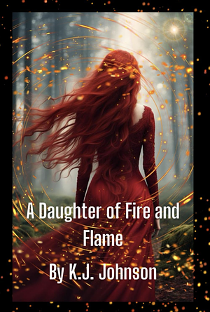 A Daughter of Fire and Flame by K. J. Johnson