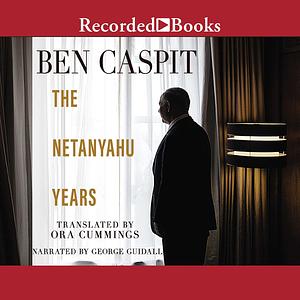 The Netanyahu Years by Ben Caspit