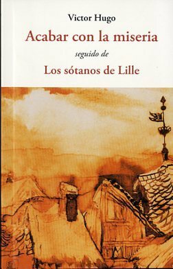 Acabar con la miseria y Los sótanos de Lille by María Tabuyo, Victor Hugo, Agustín López Tobajas