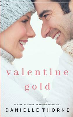 Valentine Gold: Sweet Romance by Danielle Thorne