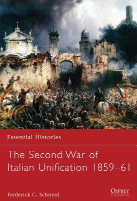 The Second War of Italian Unification 1859-61 by Frederick C. Schneid
