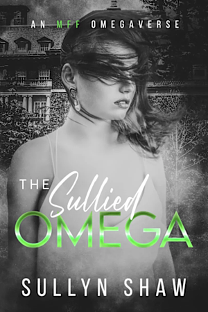The Sullied Omega: An MFF Omegaverse (Primarchy Universe Book 2)  by Sullyn Shaw