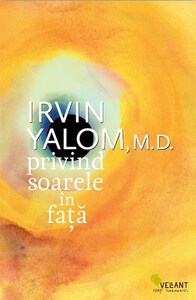 Privind soarele în faţă by Ştefania Mihalache, Irvin D. Yalom
