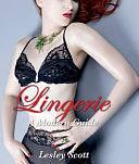 Lingerie: A Modern Guide by Lesley Scott