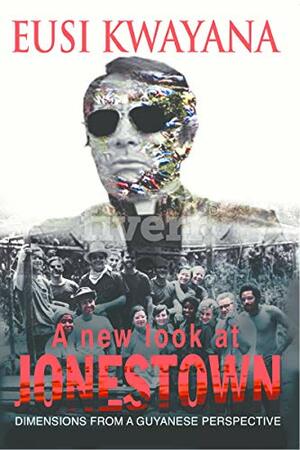 A New Look At Jonestown: Dimensions From a Guyanese Perspective by Eusi Kwayana