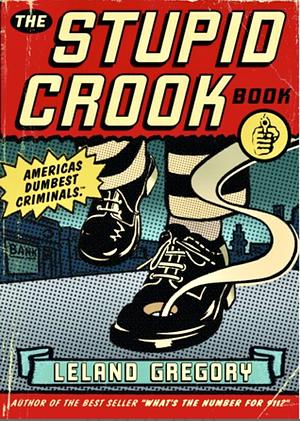 The Dumbest Crook Book by Leland Gregory