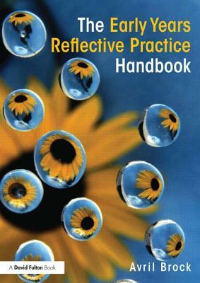 The Early Years Reflective Practice Handbook by Avril Brock