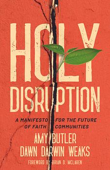  Holy Disruption: A Manifesto for the Future of Faith Communities by Amy Butler