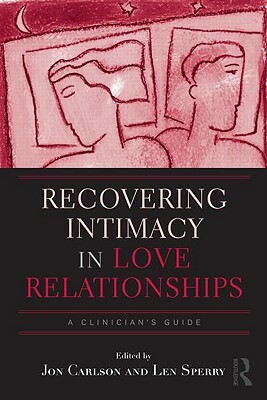 Recovering Intimacy in Love Relationships: A Clinician's Guide by 