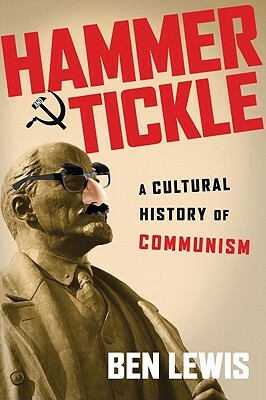 Hammer and Tickle: A Cultural History of Communism by Ben Lewis