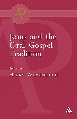 Jesus and the Oral Gospel Tradition by Henry Wansborough