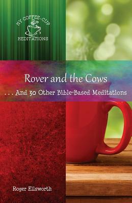 Rover and the Cows: . . .And 30 Other Bible-Based Meditations by Roger Ellsworth