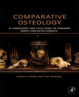 Comparative Osteology: A Laboratory and Field Guide of Common North American Animals by Pam Crabtree, Bradley Adams