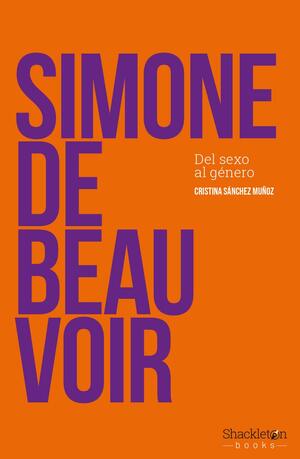 Simone de Beauvoir: del género al sexo by Cristina Sánchez Muñoz