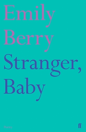 Stranger, Baby by Emily Berry