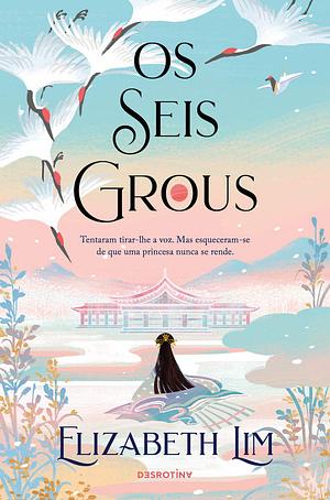 Os Seis Grous by Elizabeth Lim