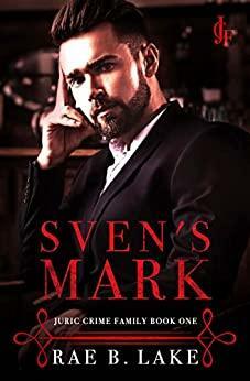 Sven's Mark (Juric Crime Family, #1) by Rae B. Lake