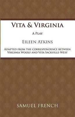 Vita and Virginia: A Play by Eileen Atkins