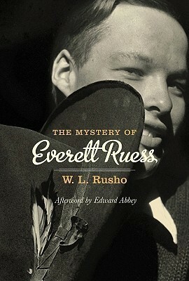 The Mystery of Everett Ruess by W.L. Rusho