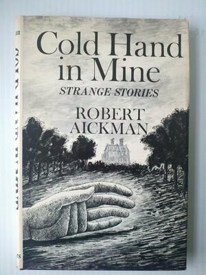 Cold Hand In Mine: Strange Stories by Robert Aickman
