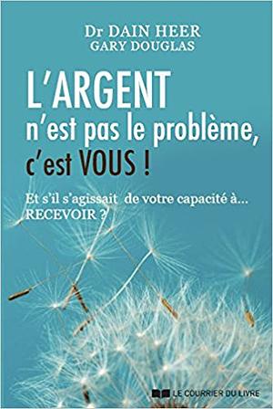 L'argent n'est pas le problème, c'est vous by Dain Heer, Gary M. Douglas