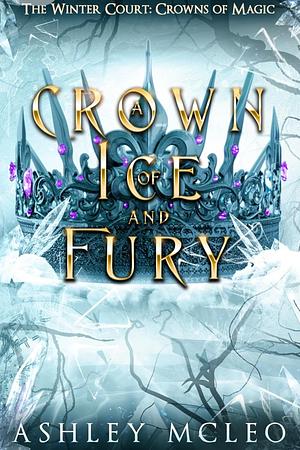 A Crown of Ice and Fury by Ashley McLeo