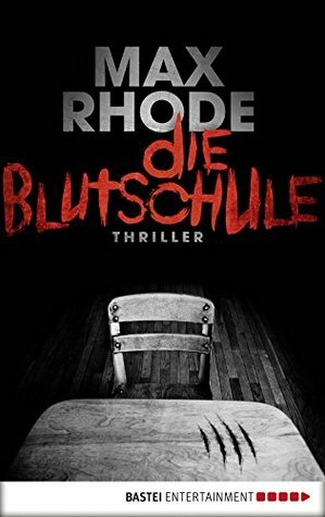 Die Blutschule by Sebastian Fitzek, Max Rhode