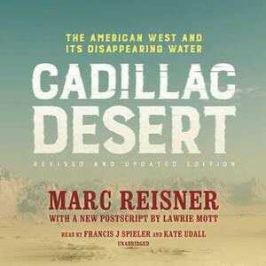 Cadillac Desert, Revised and Updated Edition: The American West and Its Disappearing Water by Marc Reisner