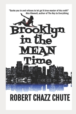 Brooklyn in the Mean Time by Robert Chazz Chute