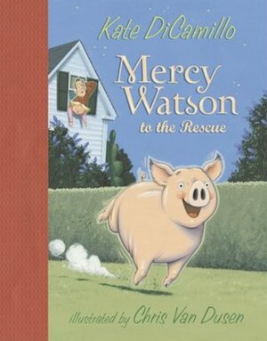 Mercy Watson to the Rescue by Chris Van Dusen, Kate DiCamillo